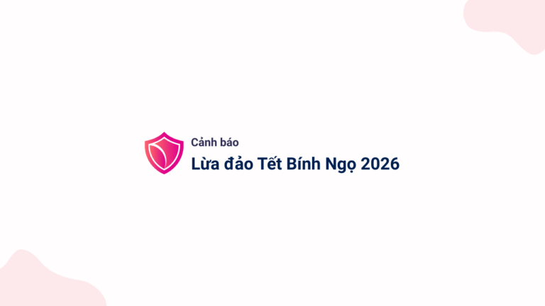 Cảnh báo lừa đảo Tết Bính Ngọ 2026: Top thủ đoạn phổ biến & cách tránh mất tiền oan