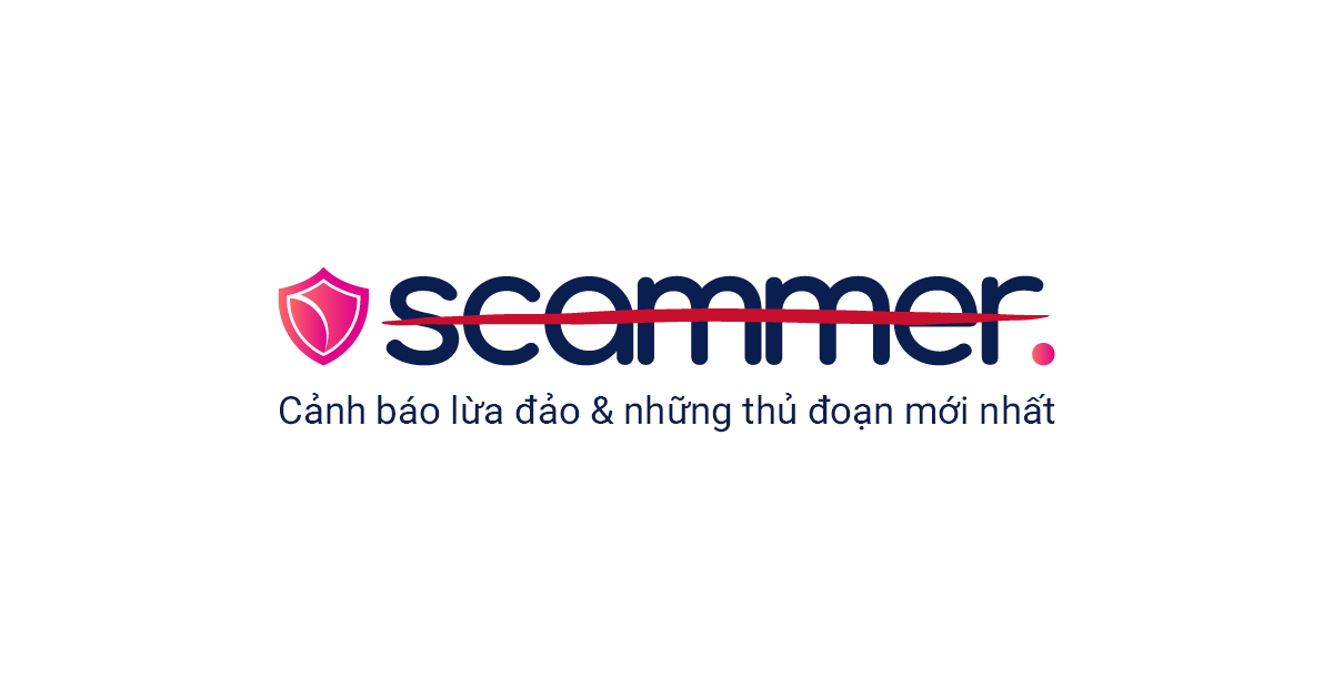 Blog Scammer – Cảnh báo lừa đảo và những thủ đoạn mới nhất