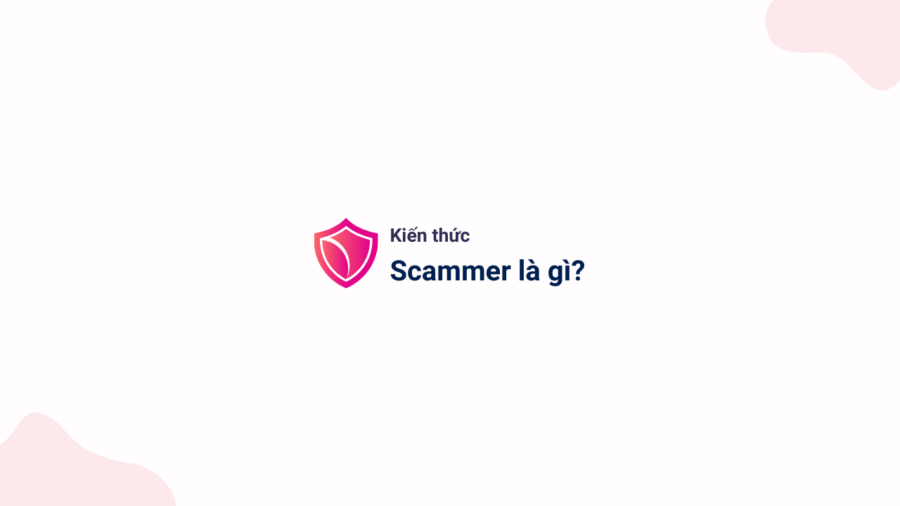 Scammer là gì – Kiến thức nhận diện lừa đảo trực tuyến